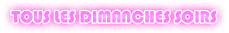 Tous les Dimanches Soirs