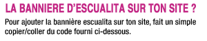 Affiche la banni�re d'escualita sur ton site !