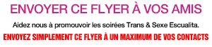 Aidez nous � promouvoir les belles trans des soir�es trans et sexe, envois ce flyer � un maximum de tes amis !