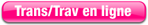Voir les Trans/Trav en ligne.